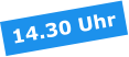 14.30 Uhr